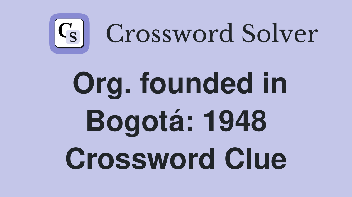 Org. founded in Bogotá: 1948 Crossword Clue