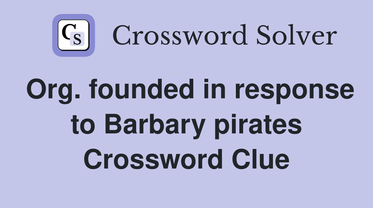 Org. founded in response to Barbary pirates Crossword Clue
