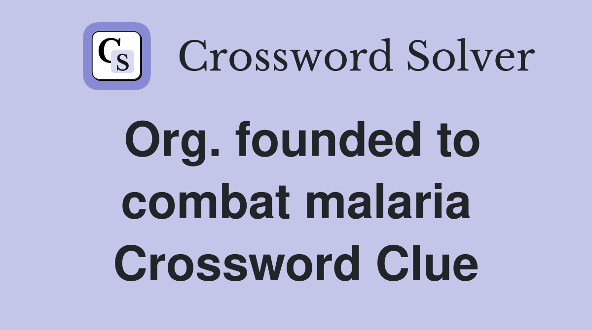 Org. founded to combat malaria Crossword Clue