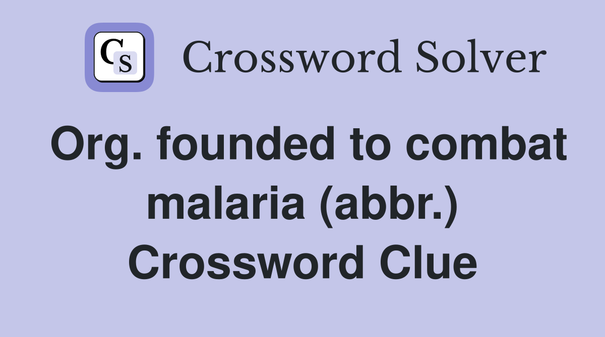 Org. founded to combat malaria (abbr.) Crossword Clue