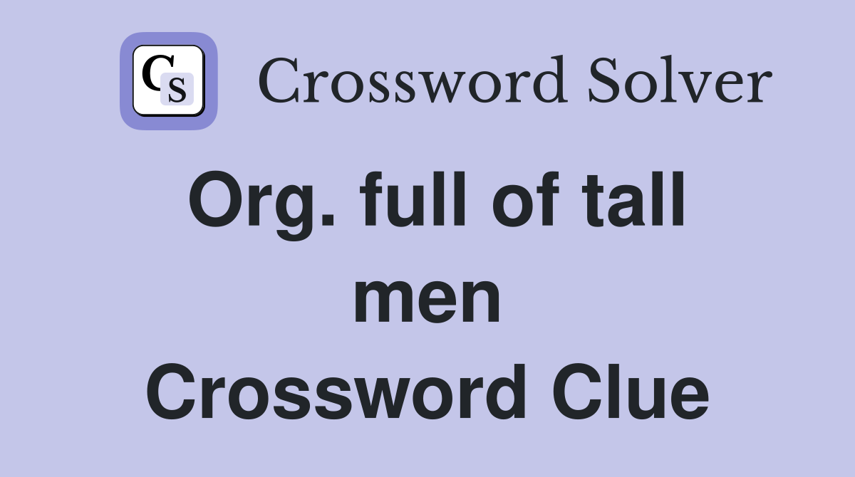 Org. full of tall men Crossword Clue