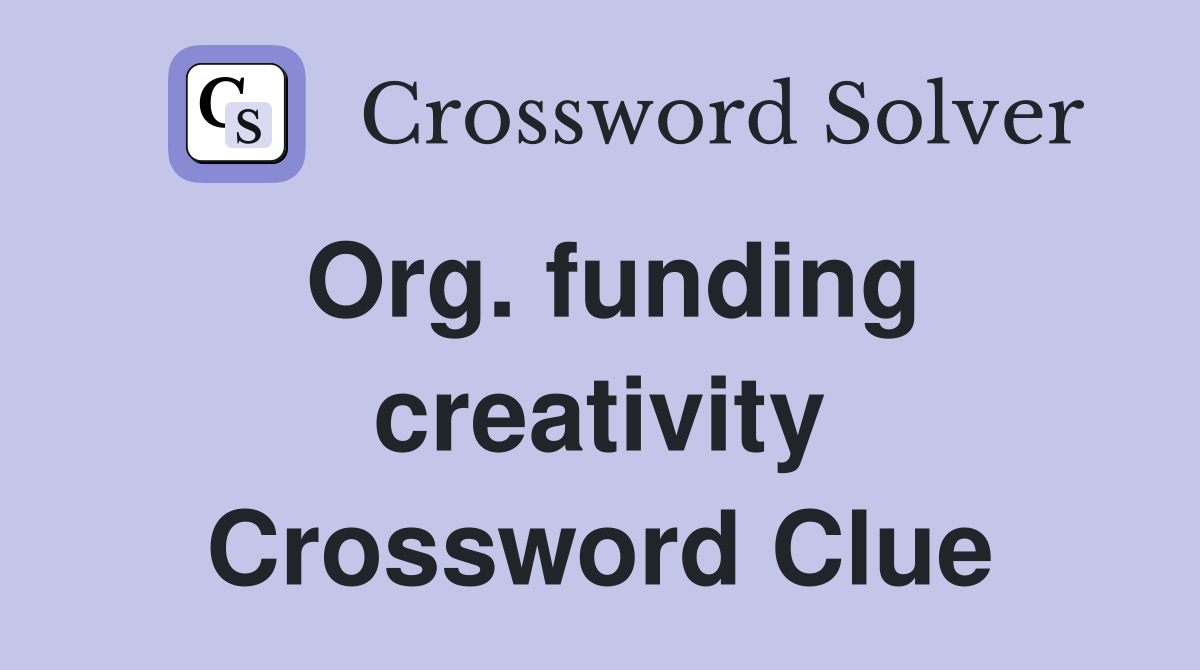 Org. funding creativity Crossword Clue