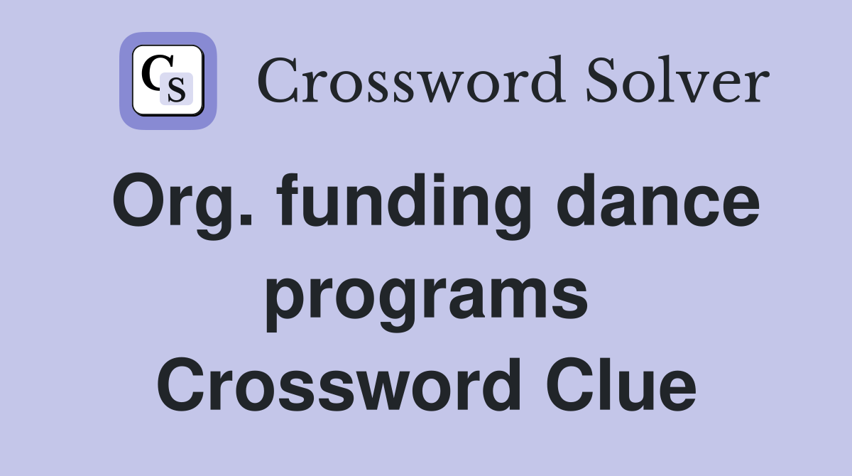 Org. funding dance programs Crossword Clue