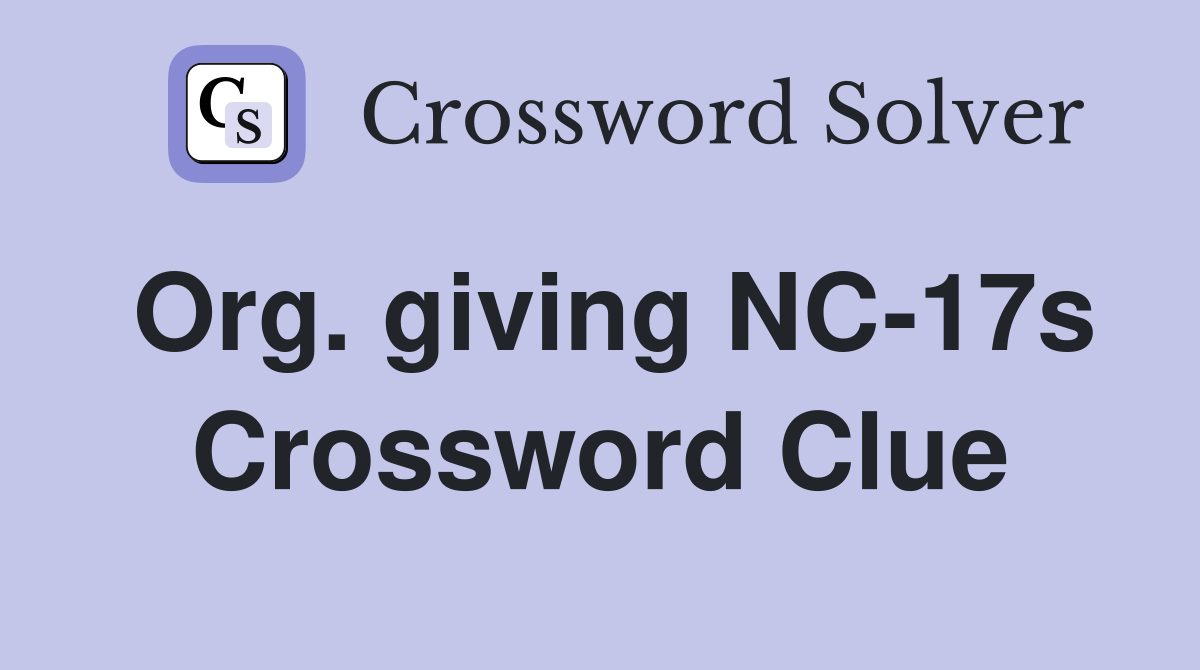 Org. giving NC-17s Crossword Clue