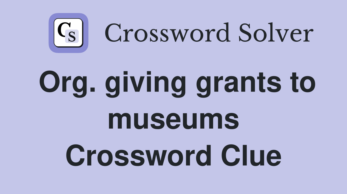 Org. giving grants to museums Crossword Clue