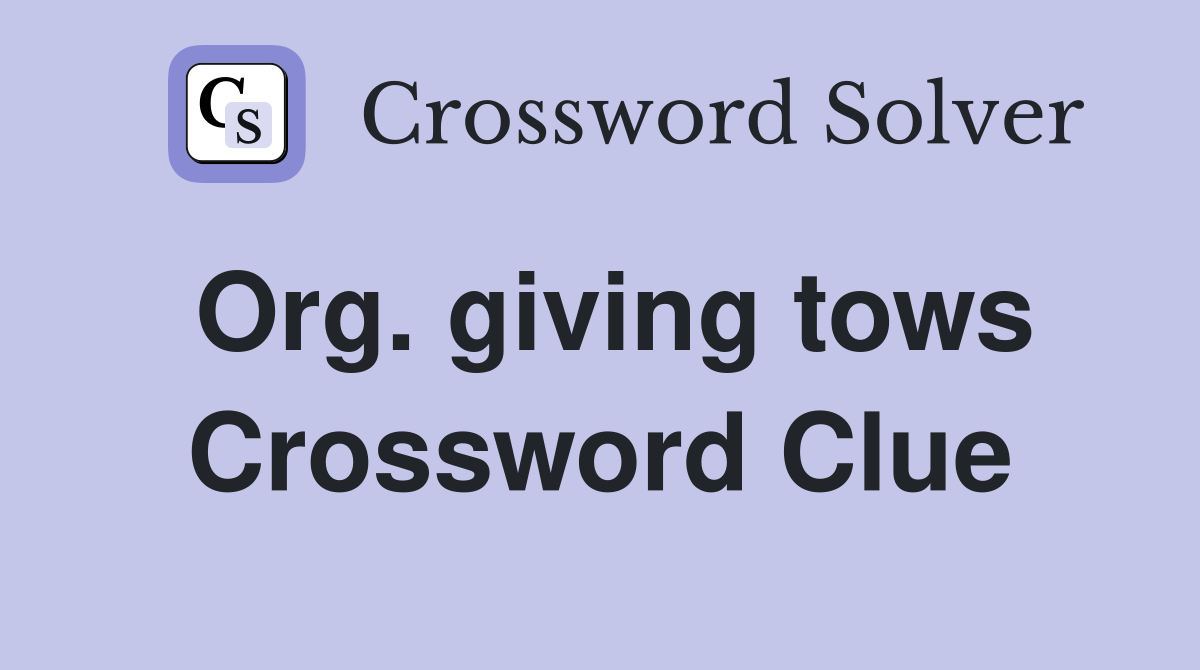 Org. giving tows Crossword Clue