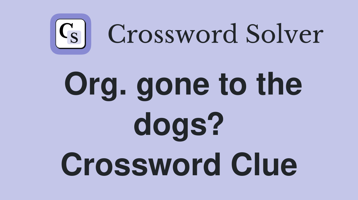 Org. gone to the dogs? Crossword Clue