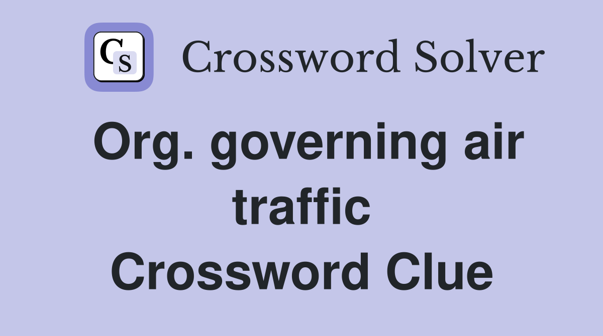 Org. governing air traffic Crossword Clue
