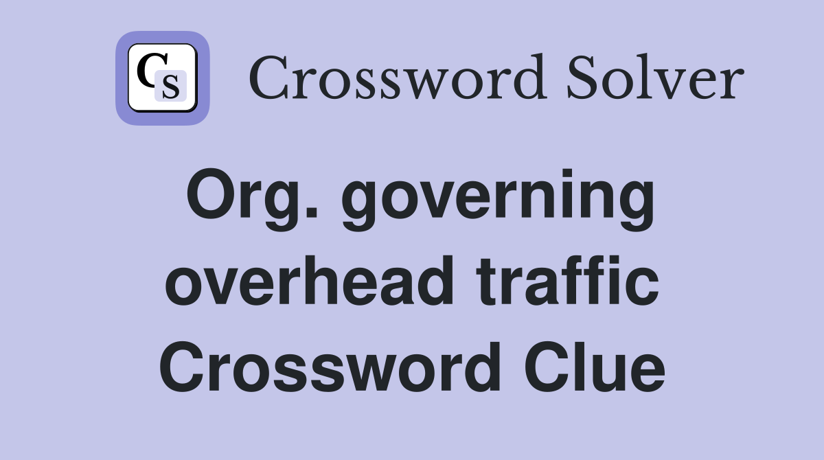 Org. governing overhead traffic Crossword Clue