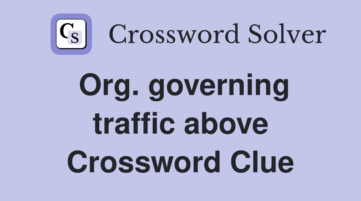 Org. governing traffic above Crossword Clue