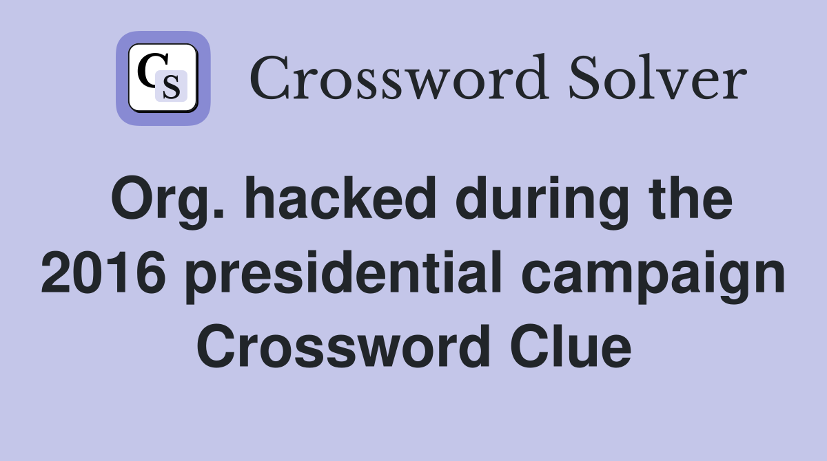 Org. hacked during the 2016 presidential campaign Crossword Clue