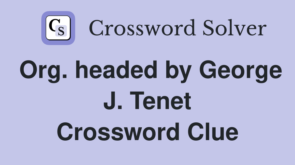 Org. headed by George J. Tenet Crossword Clue