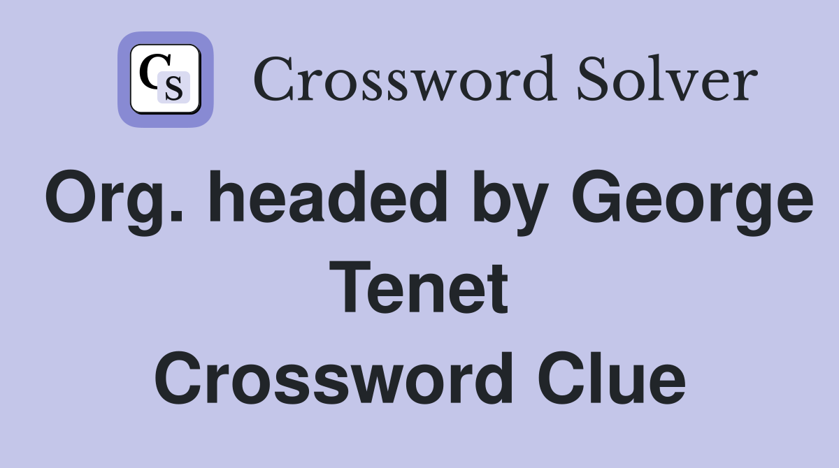 Org. headed by George Tenet Crossword Clue