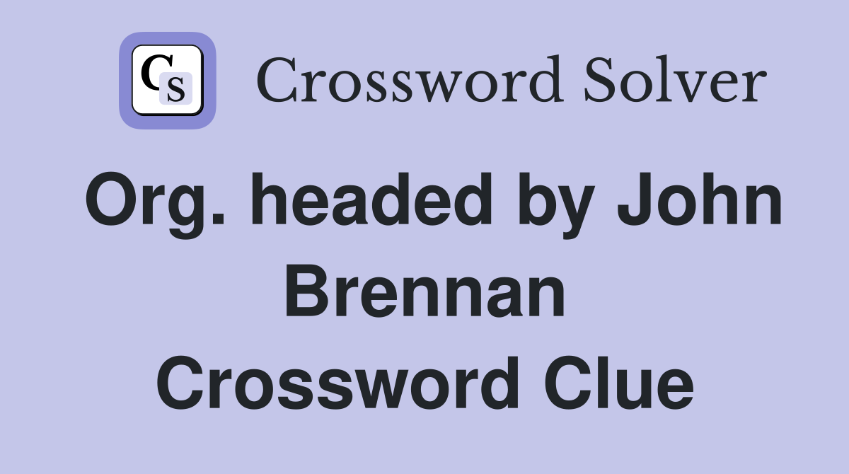 Org. headed by John Brennan Crossword Clue