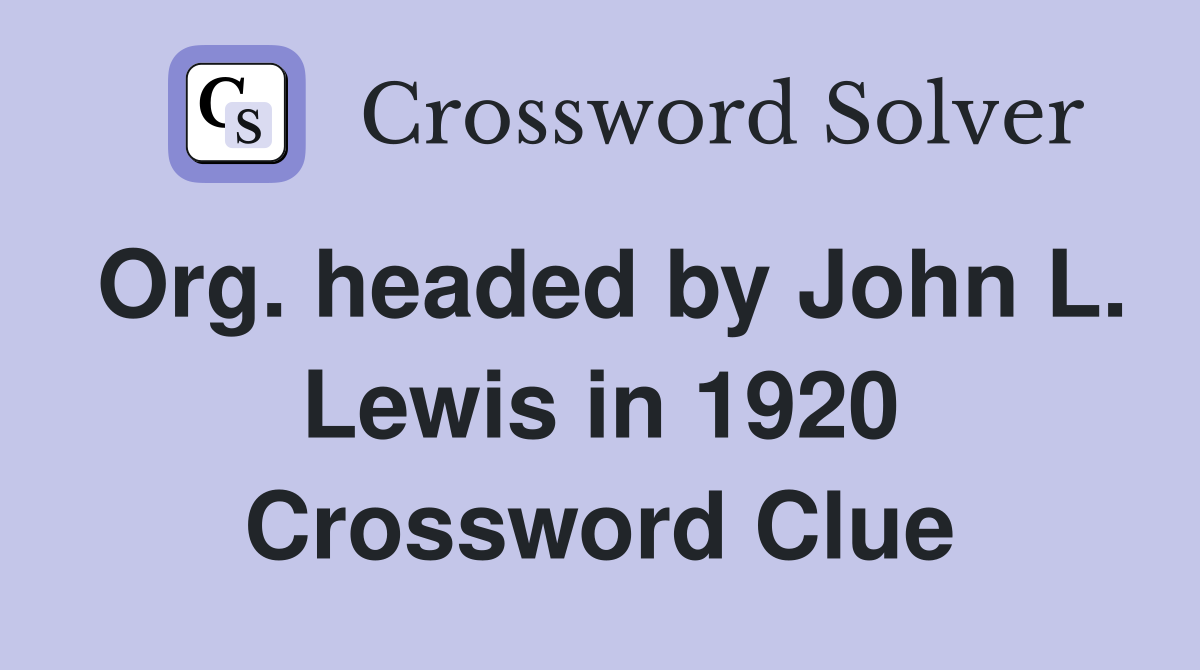 Org. headed by John L. Lewis in 1920 Crossword Clue