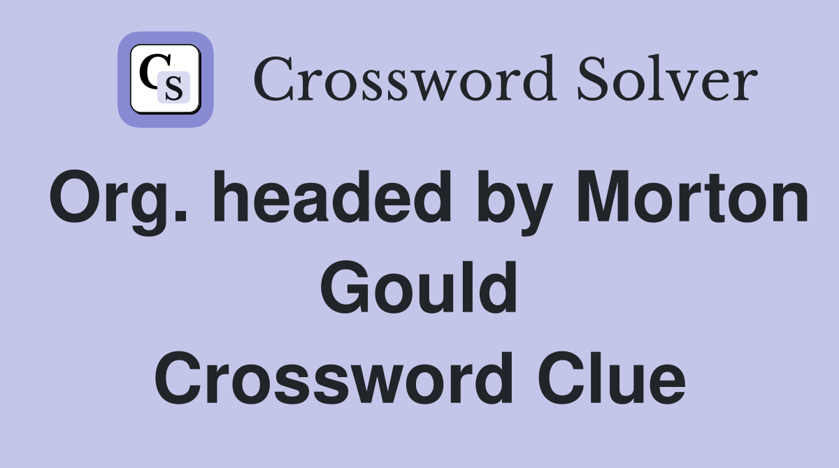 Org. headed by Morton Gould Crossword Clue