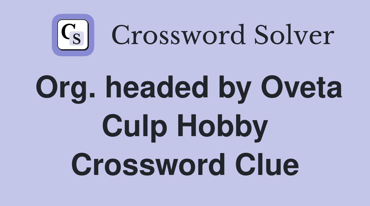 Org. headed by Oveta Culp Hobby Crossword Clue