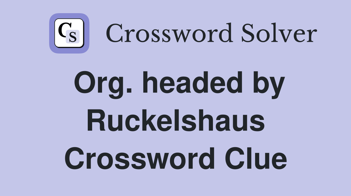 Org. headed by Ruckelshaus Crossword Clue