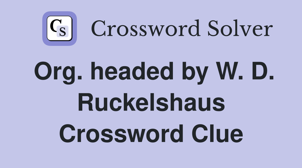 Org. headed by W. D. Ruckelshaus Crossword Clue