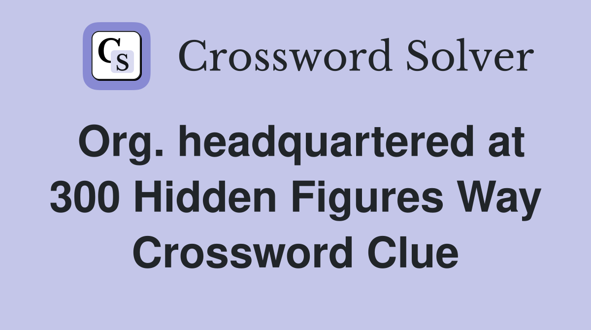 Org. headquartered at 300 Hidden Figures Way Crossword Clue