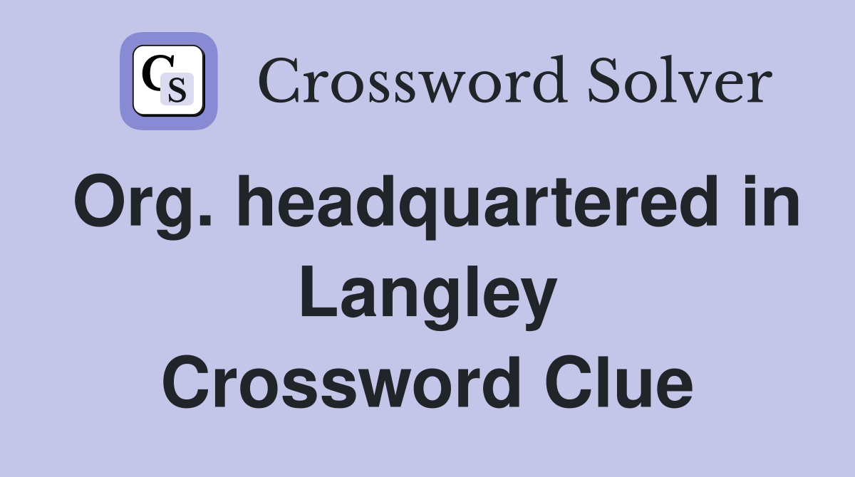 Org. headquartered in Langley Crossword Clue