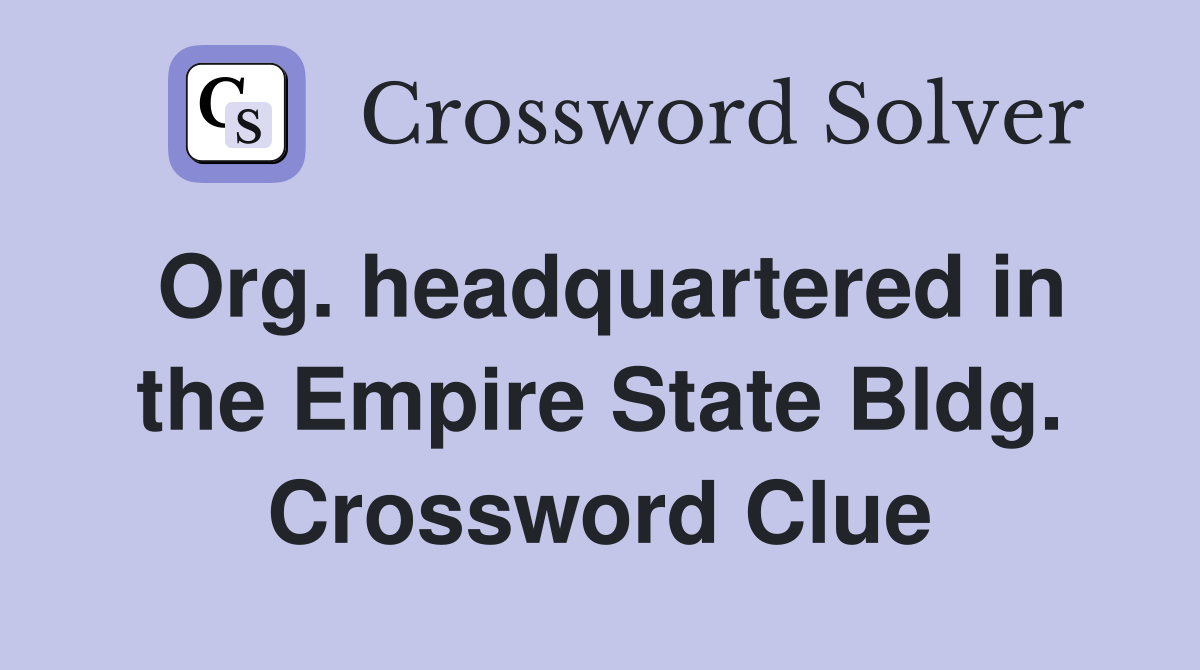 Org. headquartered in the Empire State Bldg. Crossword Clue
