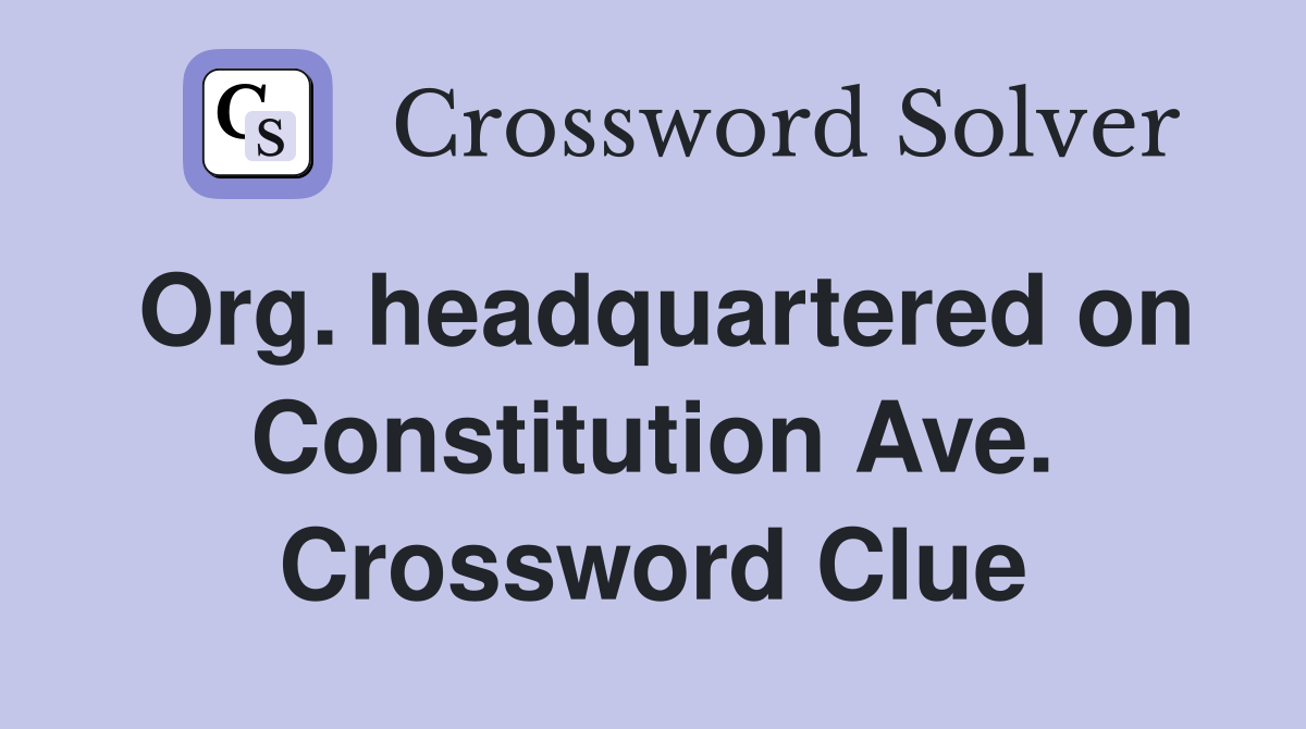 Org. headquartered on Constitution Ave. Crossword Clue