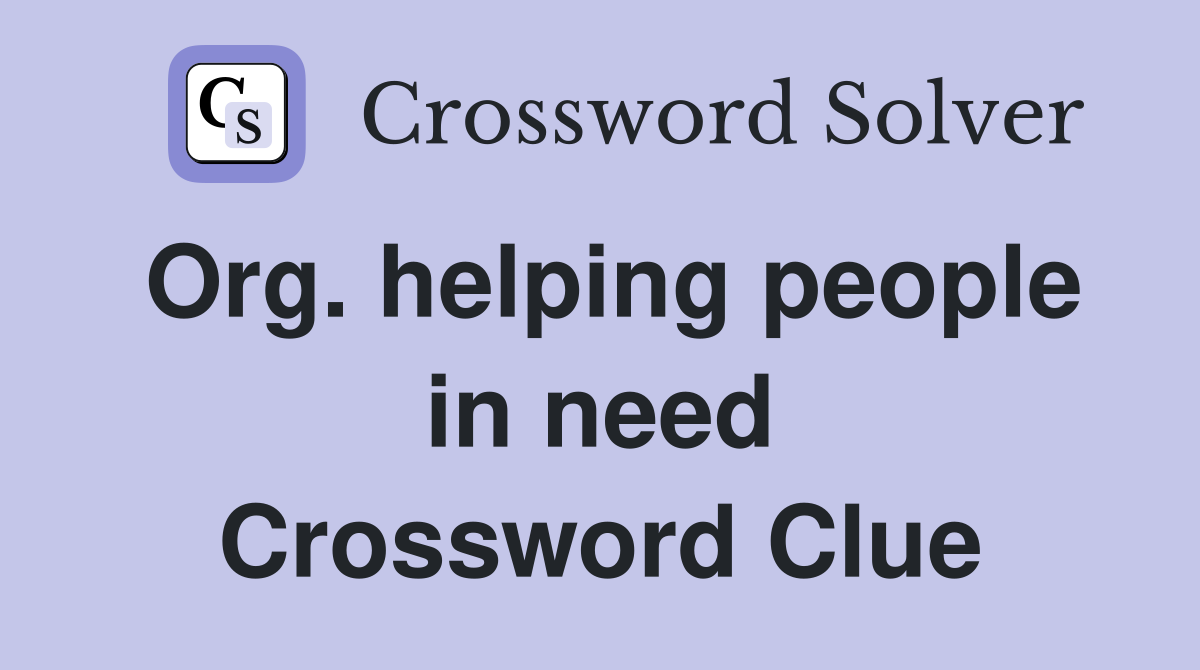 Org. helping people in need Crossword Clue