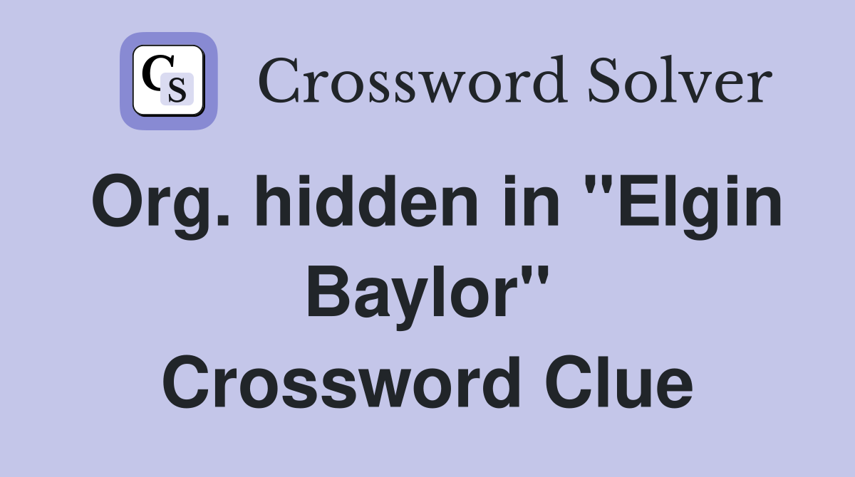 Org. hidden in "Elgin Baylor" Crossword Clue