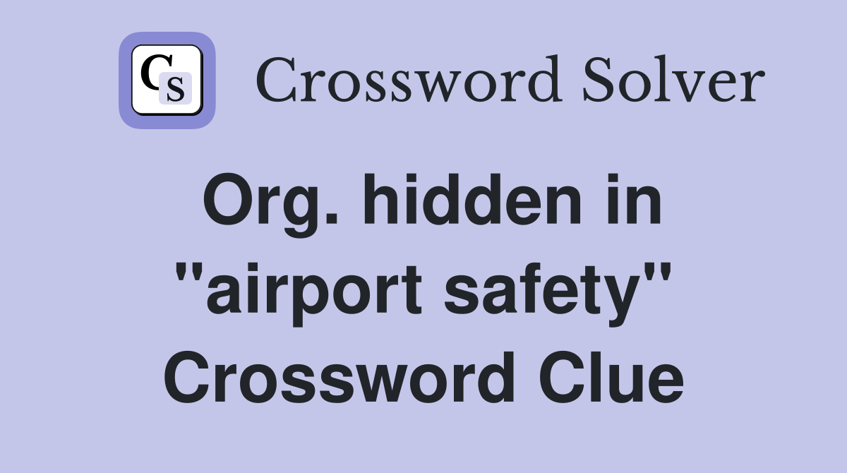 Org. hidden in "airport safety" Crossword Clue