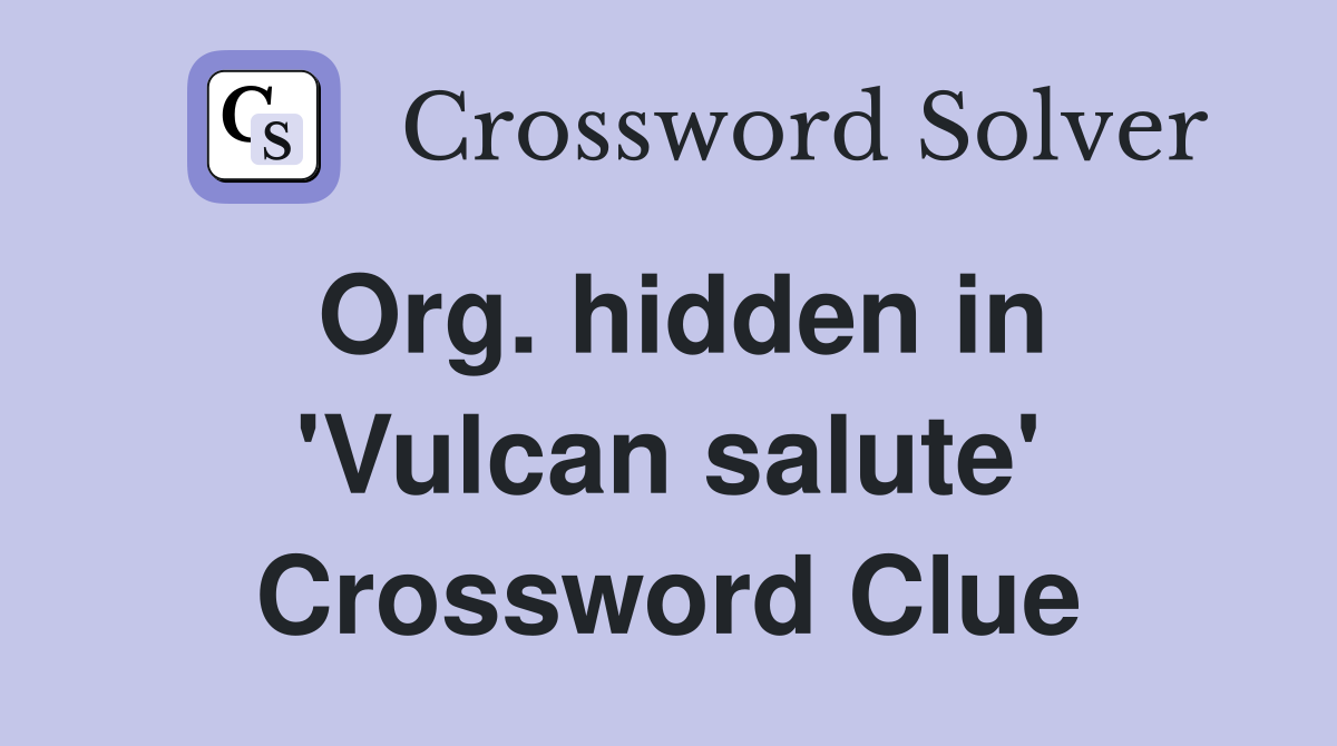 Org. hidden in 'Vulcan salute' Crossword Clue