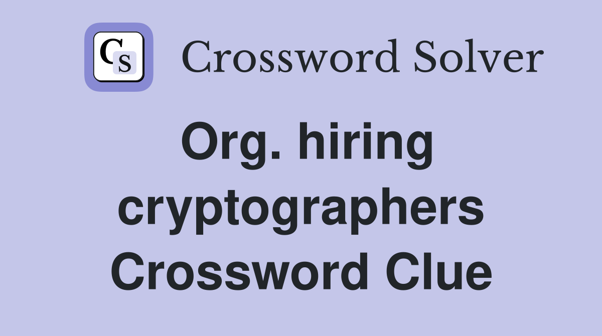 Org. hiring cryptographers Crossword Clue