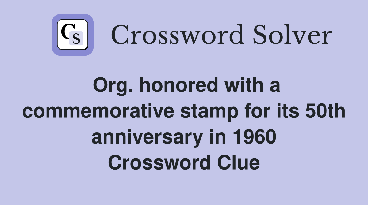 Org. honored with a commemorative stamp for its 50th anniversary in 1960 Crossword Clue