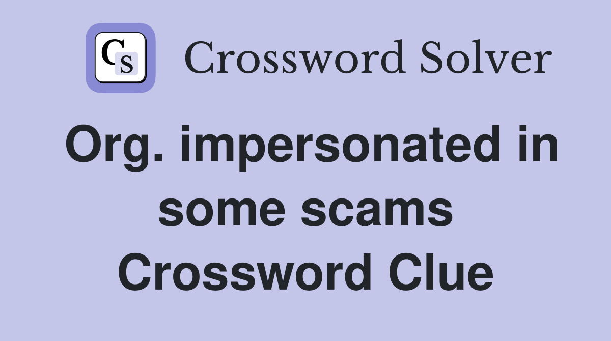 Org. impersonated in some scams Crossword Clue
