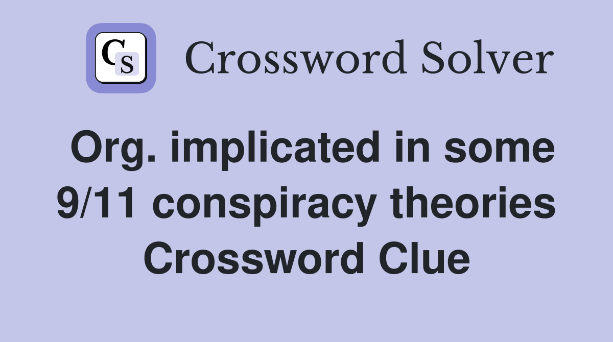 Org. implicated in some 9/11 conspiracy theories Crossword Clue