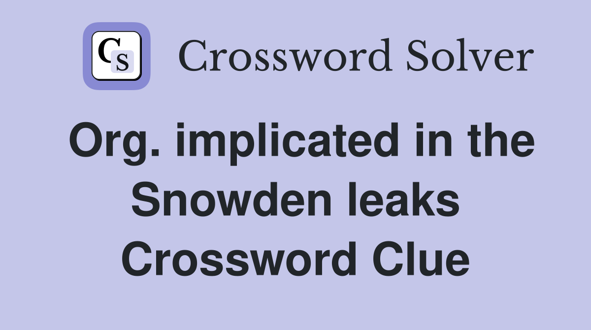 Org. implicated in the Snowden leaks Crossword Clue
