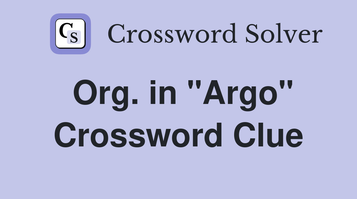 Org. in "Argo" Crossword Clue