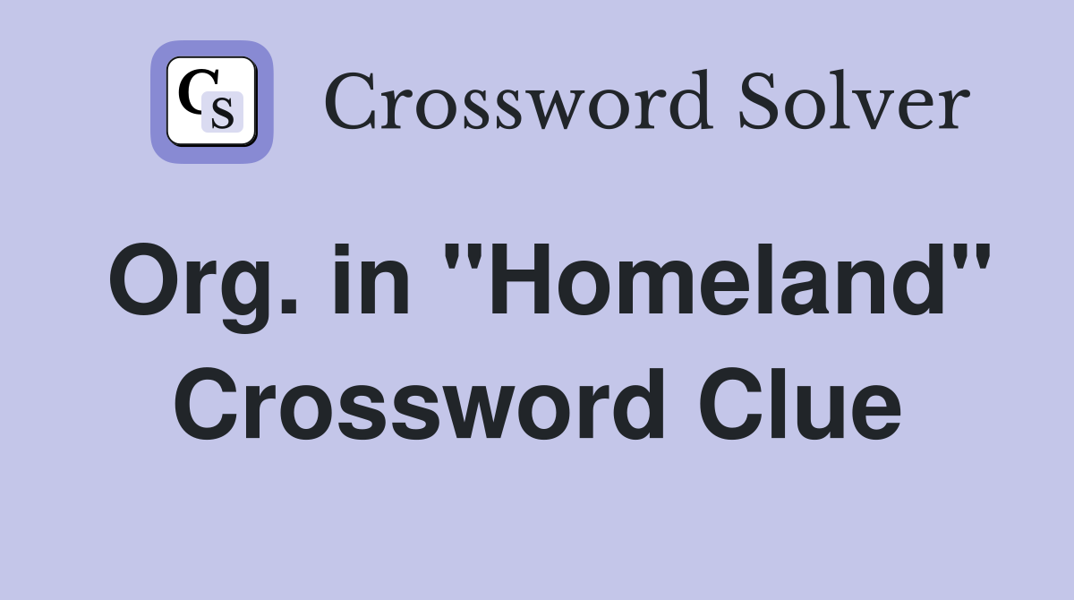 Org. in "Homeland" Crossword Clue