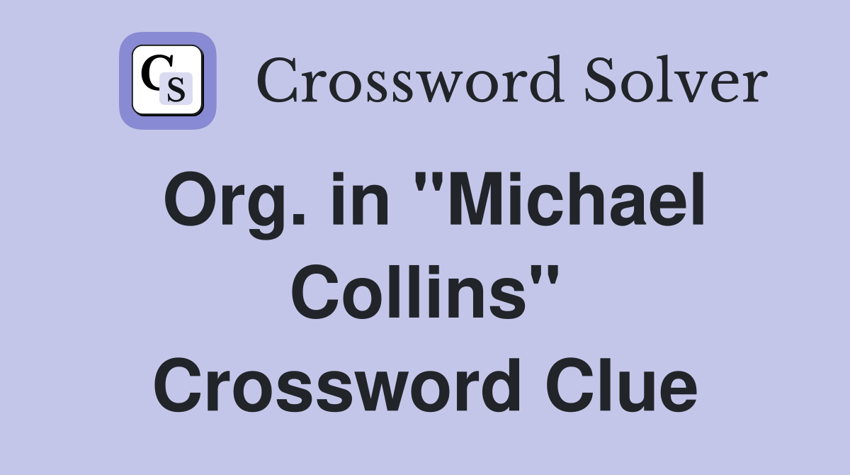 Org. in "Michael Collins" Crossword Clue