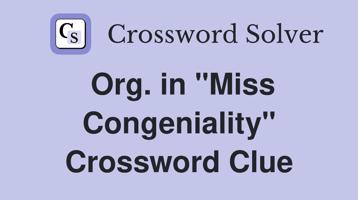 Org. in "Miss Congeniality" Crossword Clue