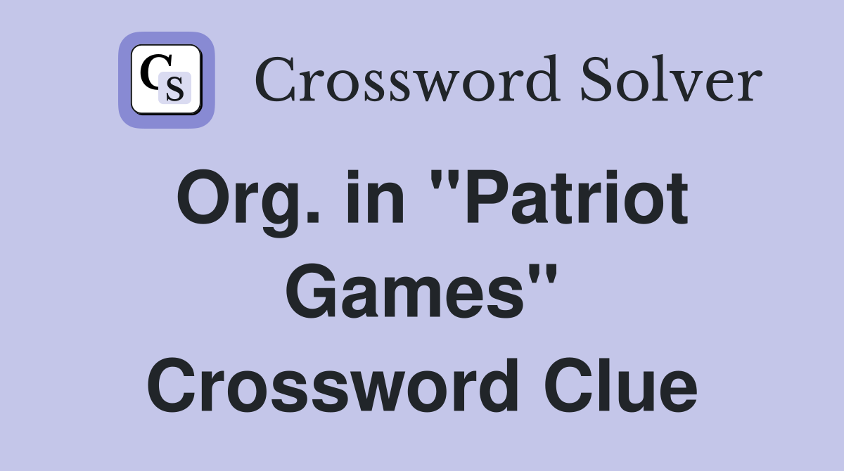 Org. in "Patriot Games" Crossword Clue