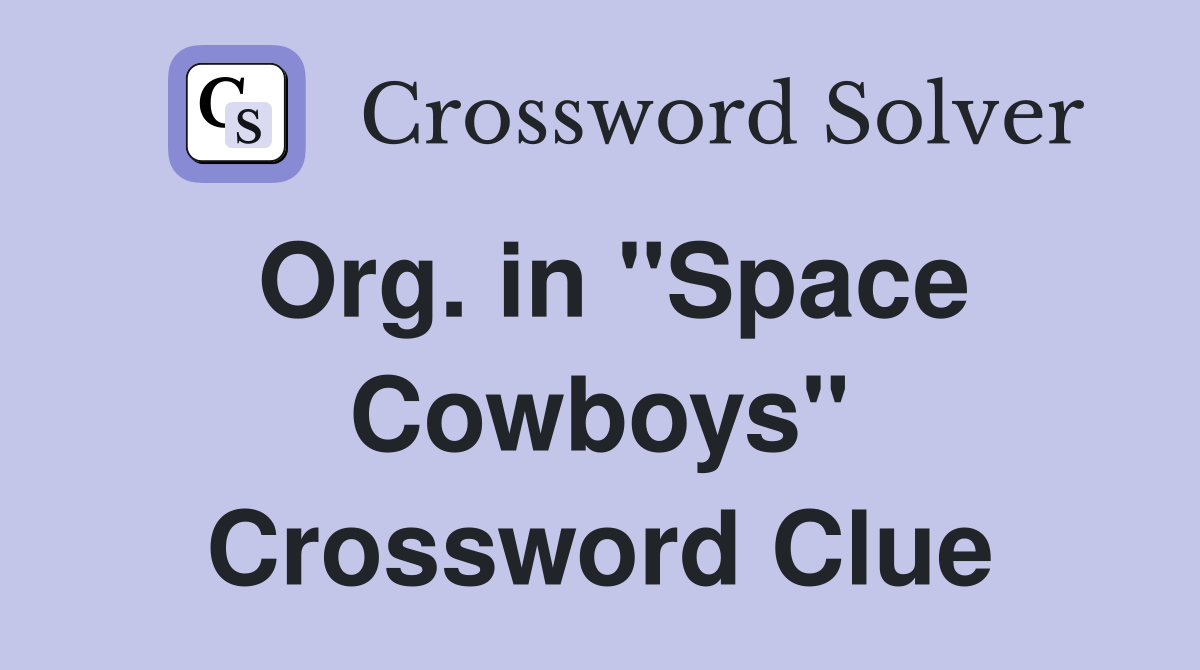 Org. in "Space Cowboys" Crossword Clue