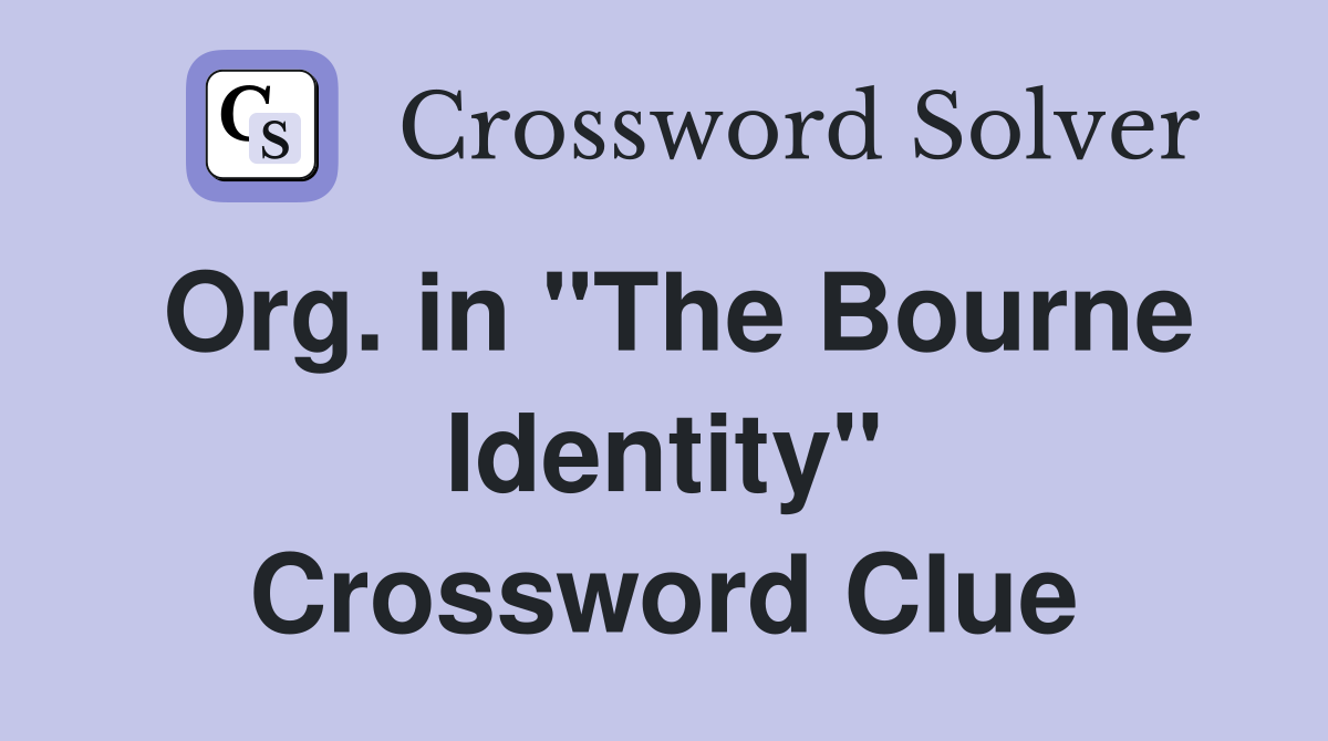 Org. in "The Bourne Identity" Crossword Clue