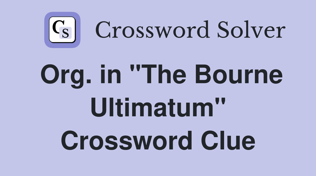 Org. in "The Bourne Ultimatum" Crossword Clue