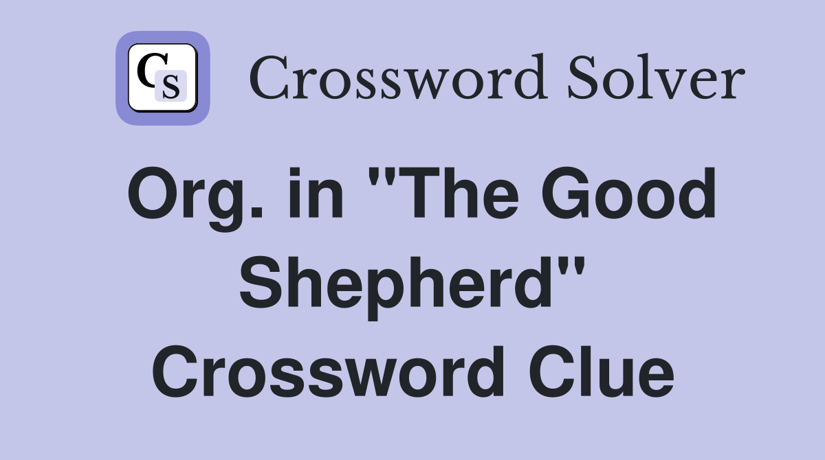 Org. in "The Good Shepherd" Crossword Clue