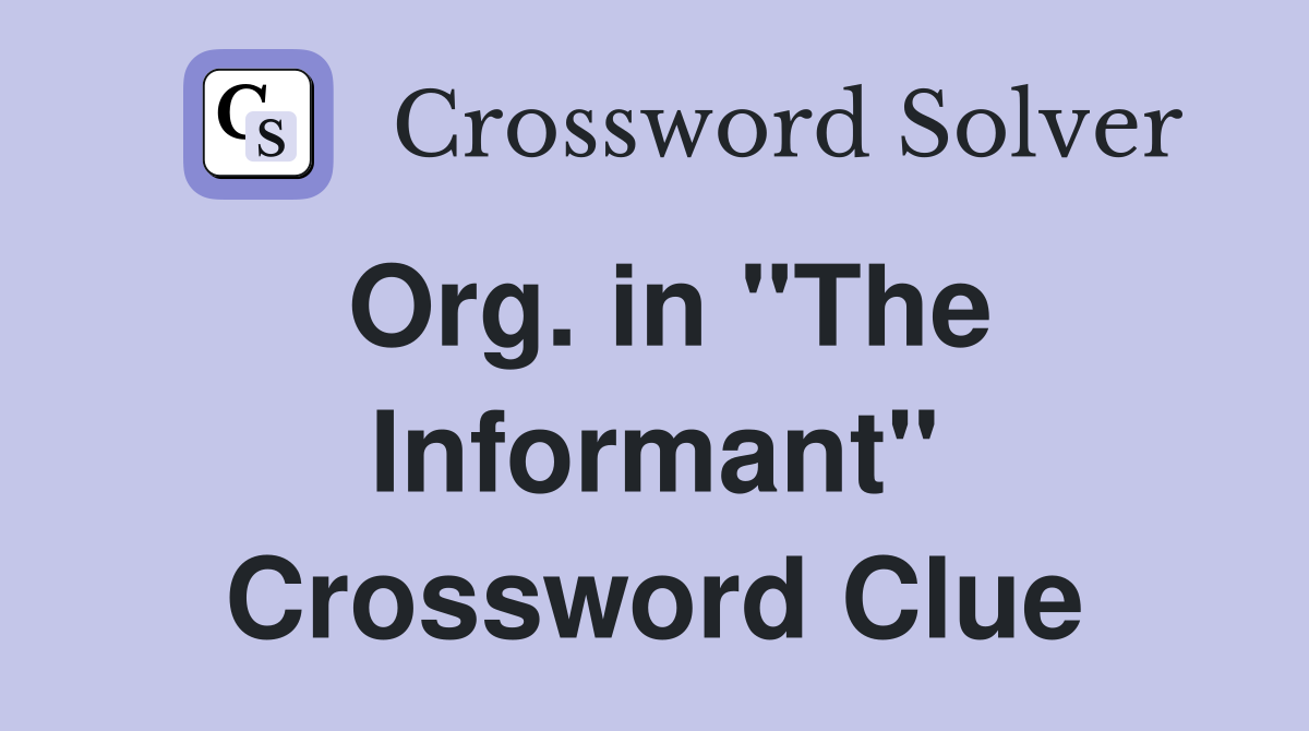 Org. in "The Informant" Crossword Clue