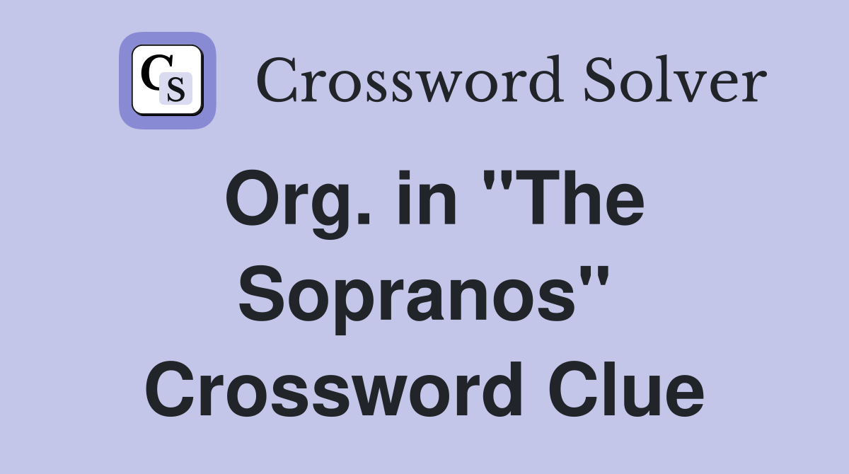 Org. in "The Sopranos" Crossword Clue