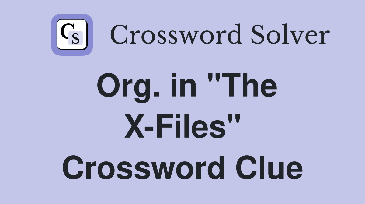 Org. in "The X-Files" Crossword Clue