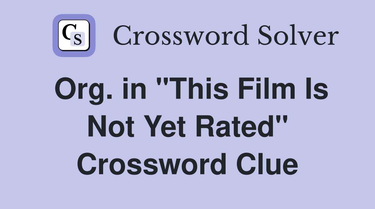 Org. in "This Film Is Not Yet Rated" Crossword Clue