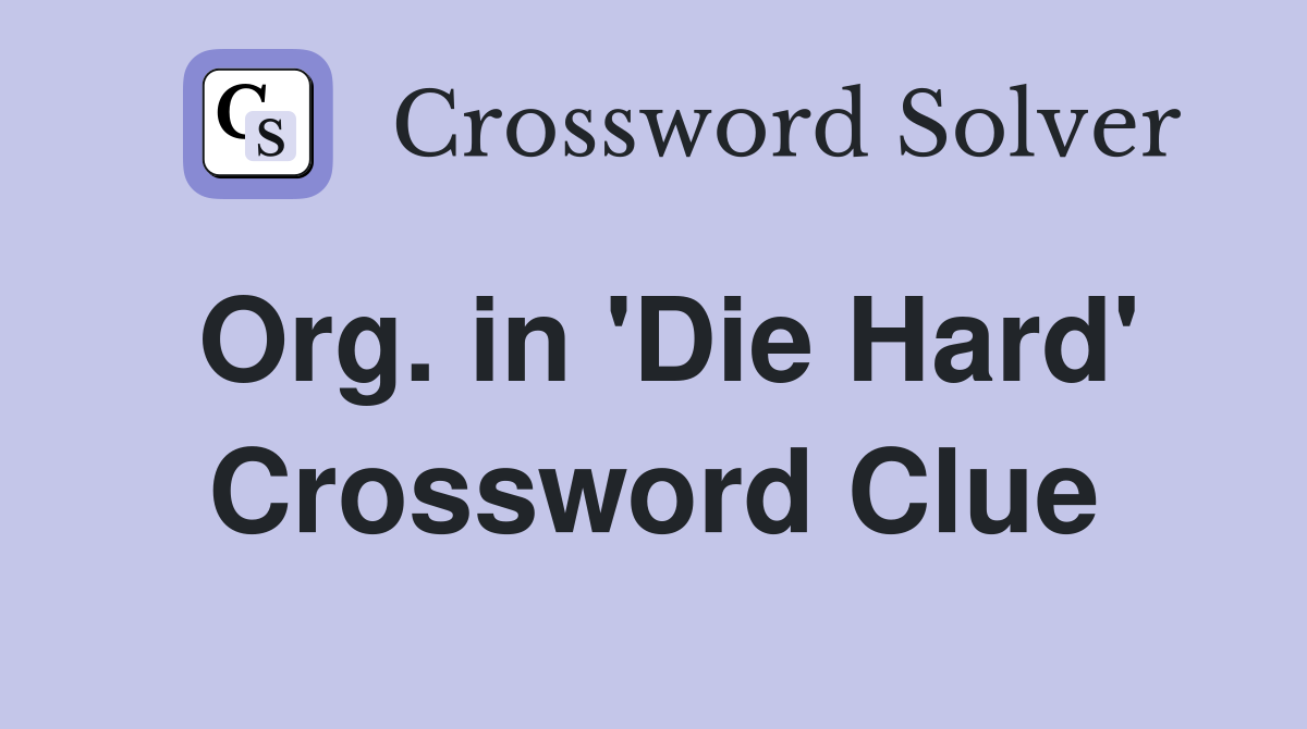 Org. in 'Die Hard' Crossword Clue